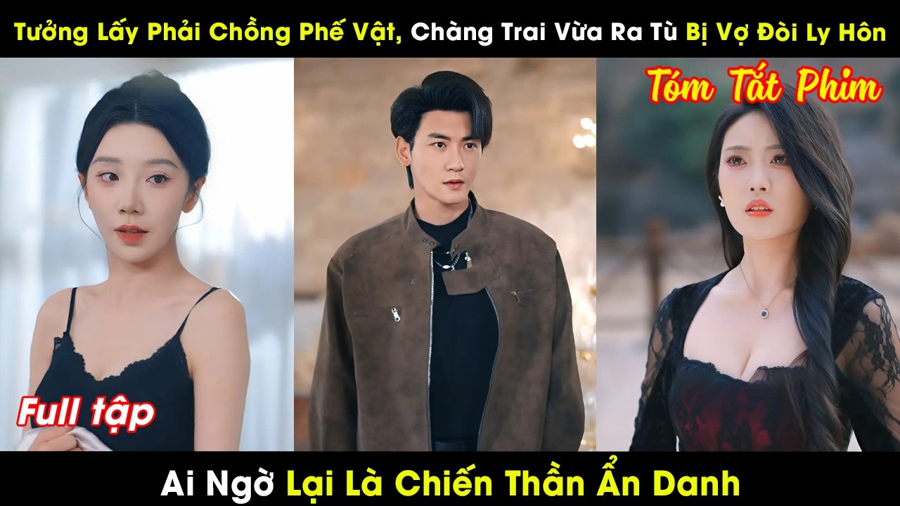 Tưởng Lấy Phải Chồng Phế Vật, Chàng Trai Vừa Ra Tù Bị Vợ Đòi Ly Hôn,Ai Ngờ Lại Là Chiến Thần Ẩn Danh