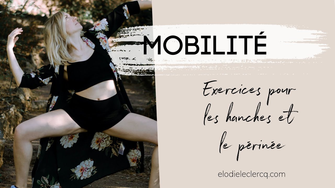 MOBILITÉ - EXERCICES pour les HANCHES et le PÉRINÉE