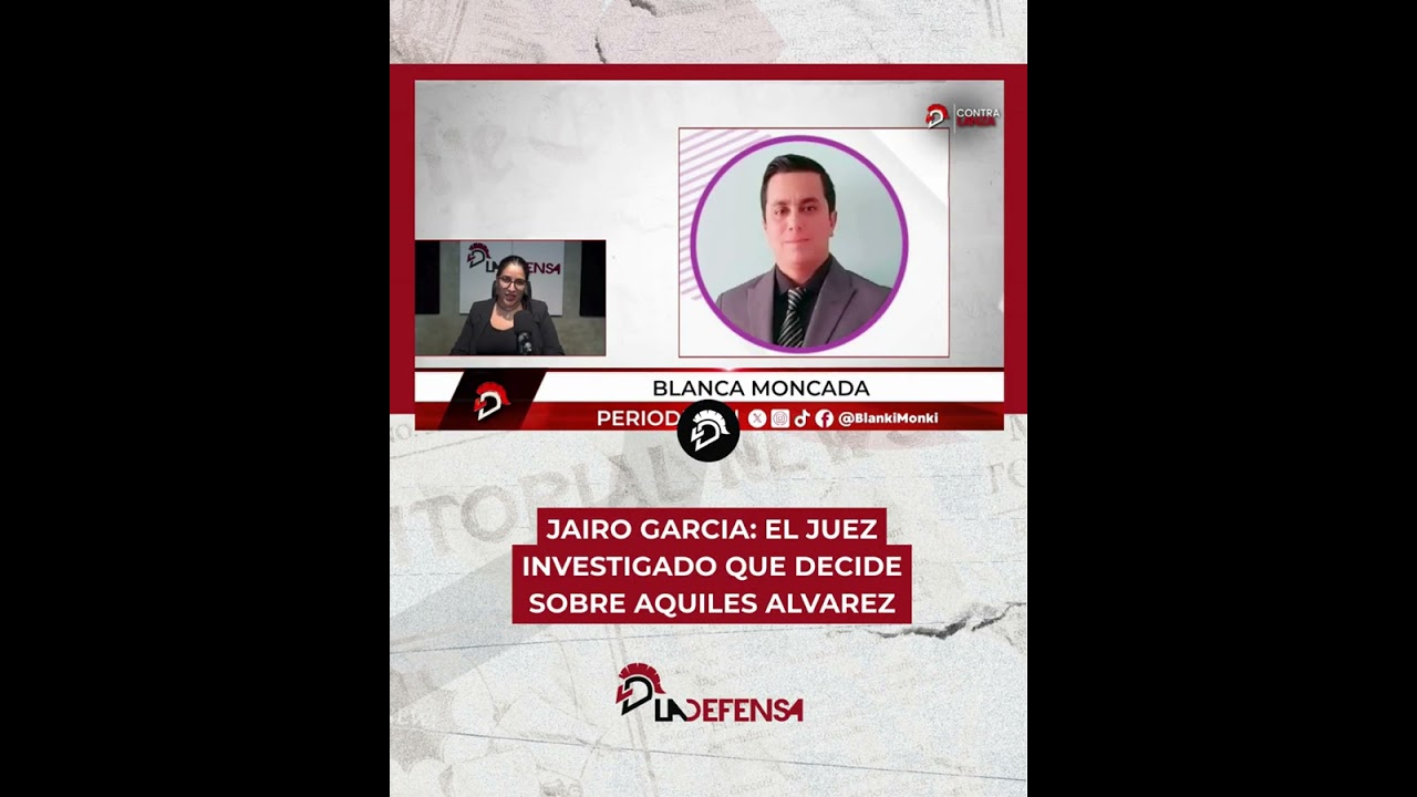 JAIRO GARCIA: EL JUEZ INVESTIGADO QUE DECIDE SOBRE AQUILES ALVAREZ
