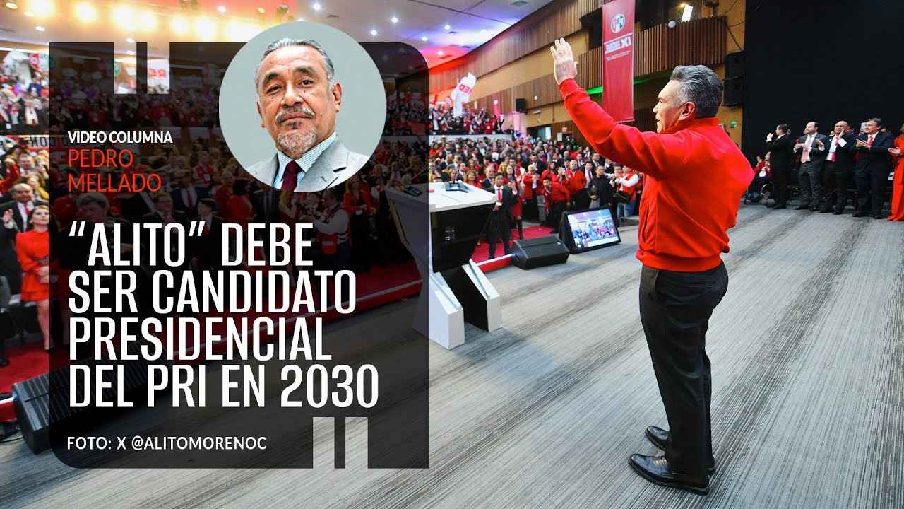 &ldquo;Alito&rdquo; debe ser candidato presidencial del PRI en 2030. Por Pedro Mellado