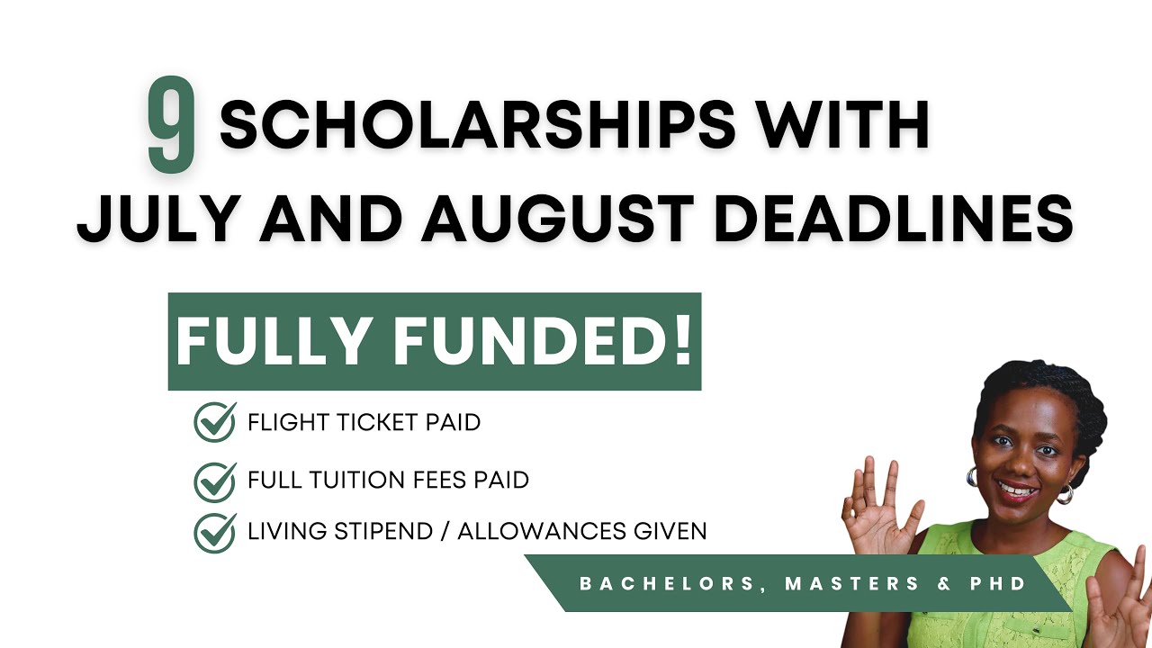 9  SCHOLARSHIPS WITH  APPLICATION DEADLINES IN JULY AND AUGUST   (Bachelors, Masters, PHD)