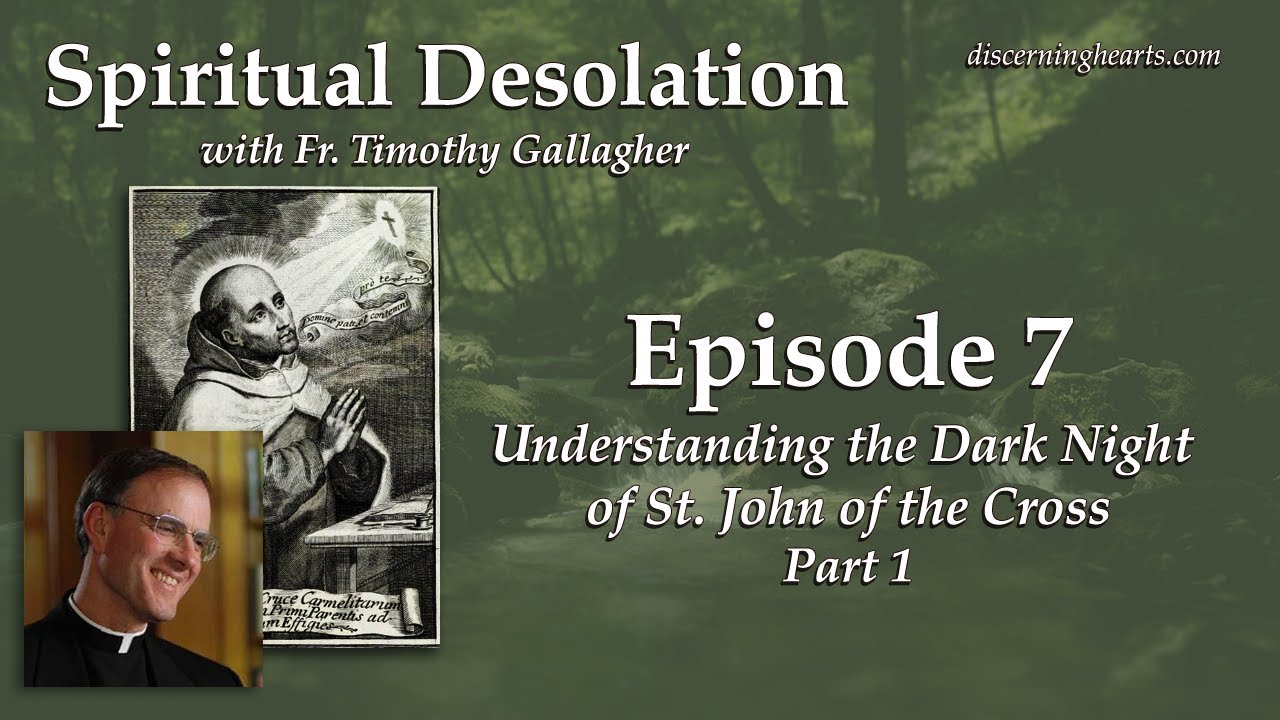 Understanding the Dark Night of St. John of the Cross, pt. 1&ndash; Spiritual Desolation  /w Fr. Gallagher