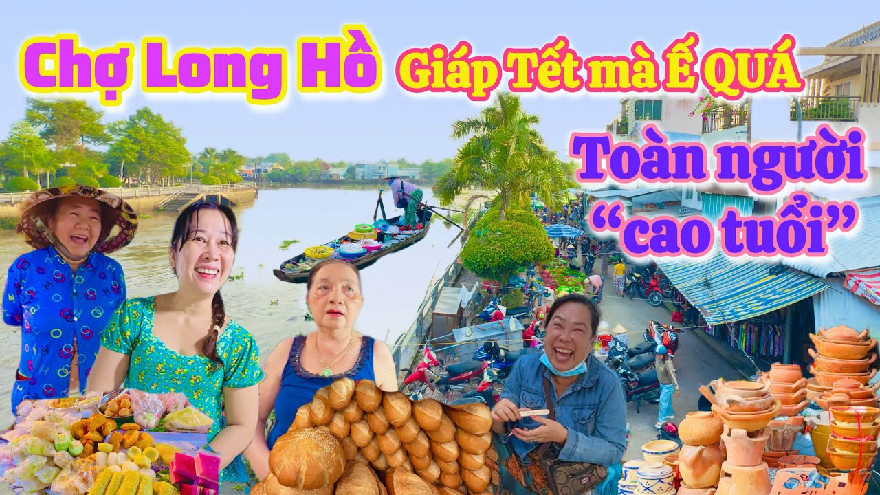 Vinh Long| Chợ Long Hồ chợ xưa toàn người cao tuổi ngày giáp Tết mà Ế |TrNQ