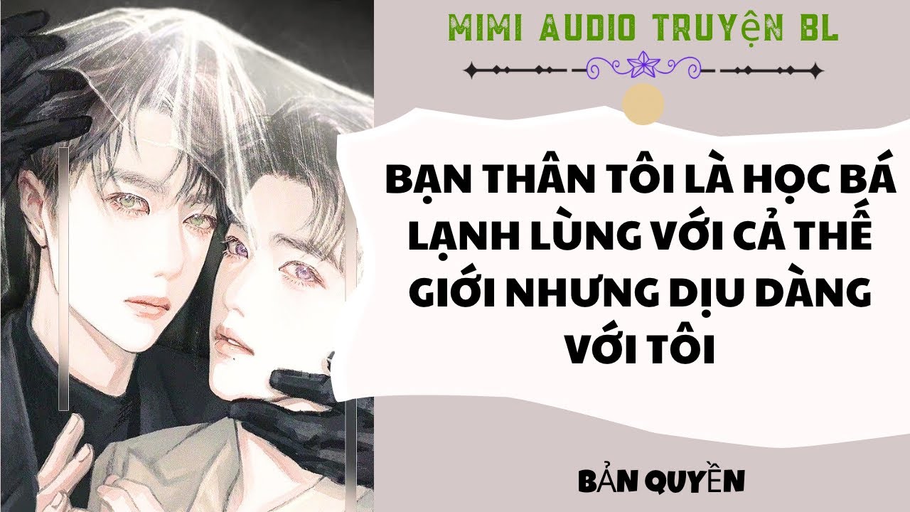 [ Audio Truyện BL ] Bạn Thân Tôi Là Học Bá Lạnh Lùng Với Cả Thế Giới Nhưng Dịu Dàng Với Tôi 
