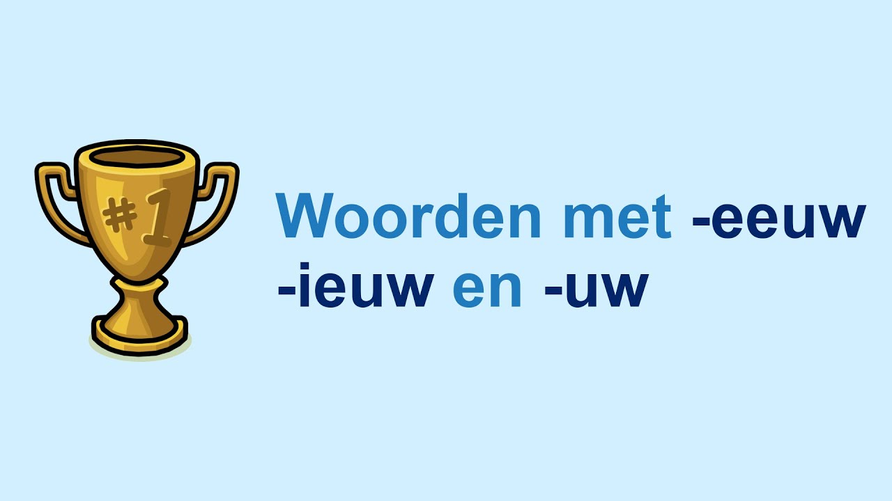 Woorden met -eeuw, -ieuw en -uw