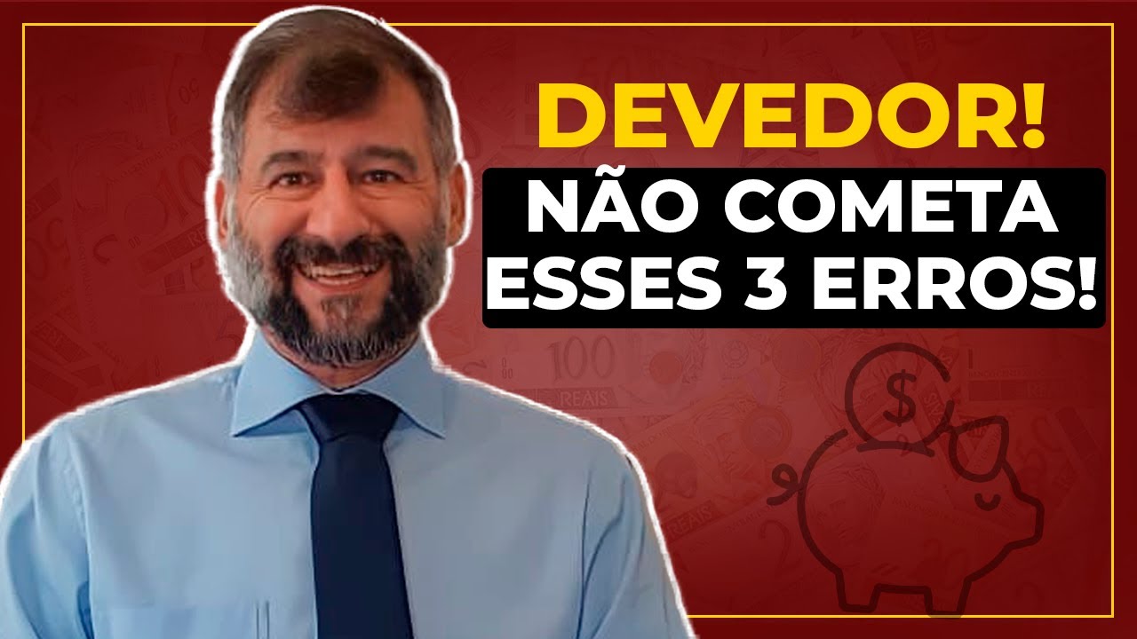 Devedor, n&atilde;o cometa esses TR&Ecirc;S ERROS!! | Ronaldo Gotlib