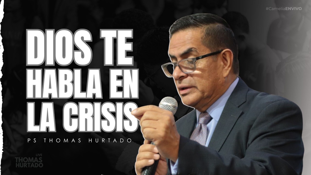 Ps Thomas Hurtado ► DIOS TE HABLA EN LA CRISIS   #thomashurtado #cameliaenvivo