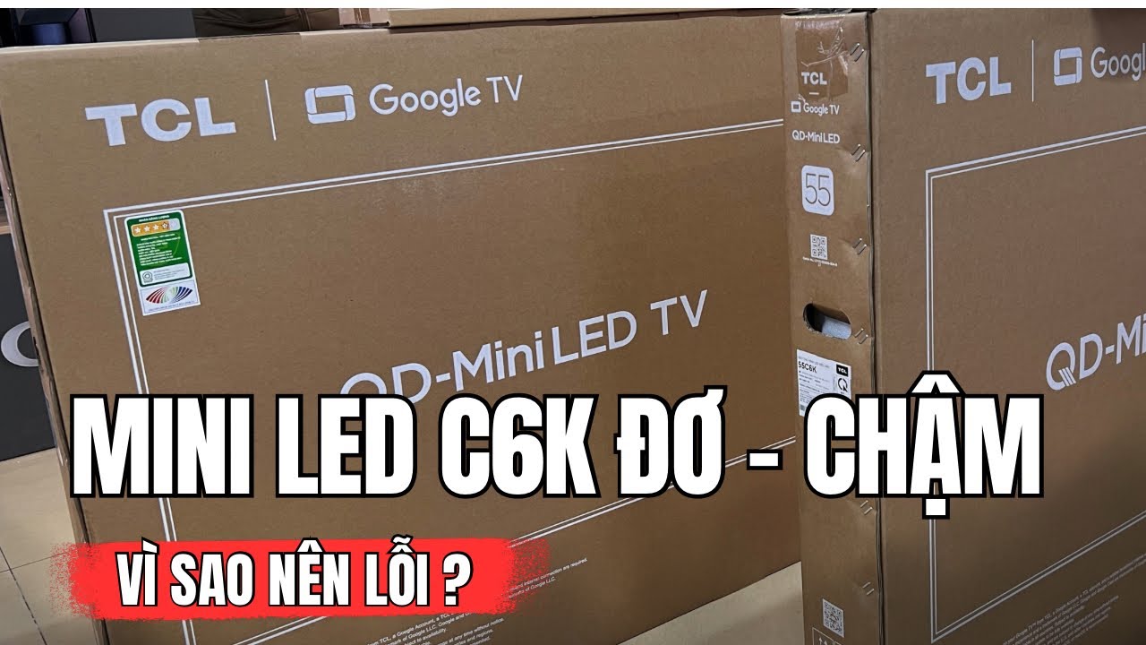 TCL C6K Mini LED 144Hz: Bị chê Đơ & Chậm – Thực Hư Ra Sao? Khi Giá Hạ Sâu + Kèm Loa Có Nên Mua?