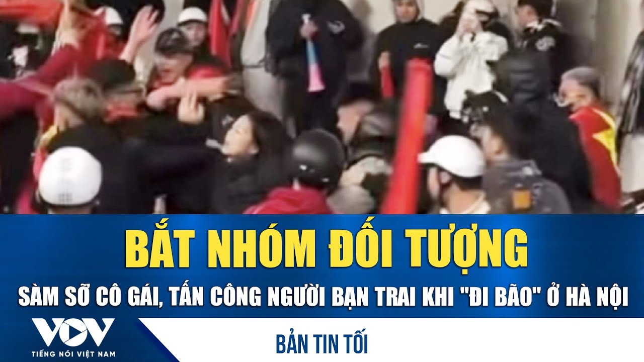 Bản tin tối 25/1: Bắt nhóm đối tượng sàm sỡ cô gái, tấn công người bạn trai khi 