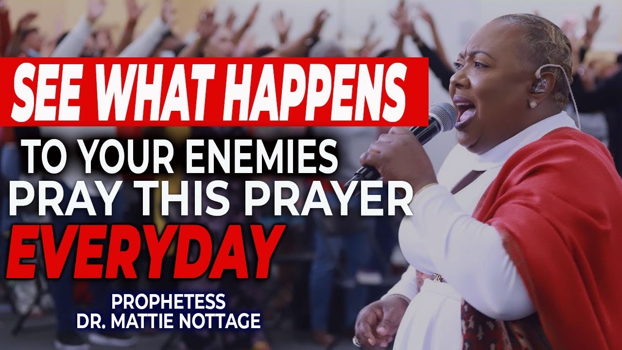 SEE WHAT HAPPENS TO YOUR ENEMIES-PRAY THIS PRAYER EVERYDAY | PROPHETESS DR. MATTIE NOTTAGE