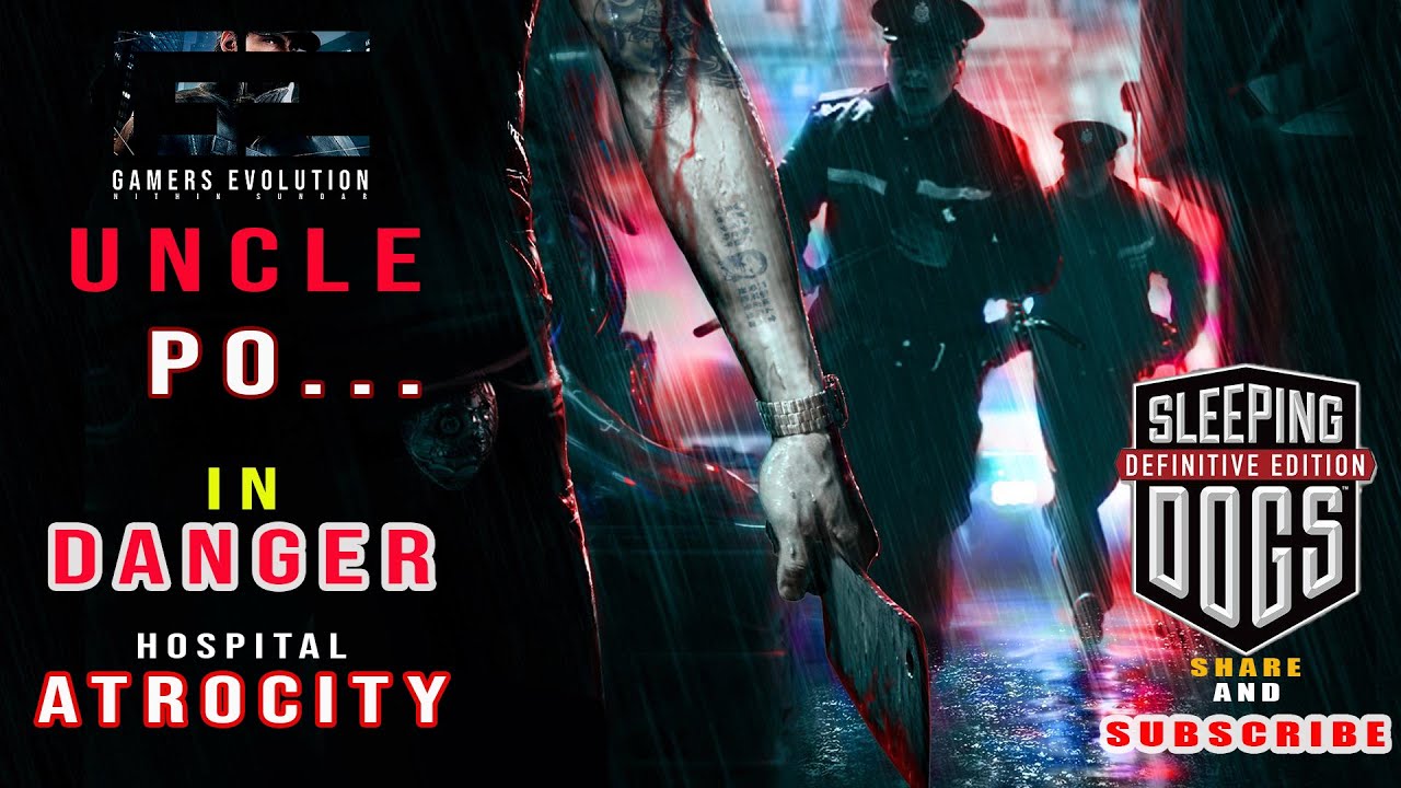 GAMERS EVOLUTION | SLEEPING DOGS | HOSPITAL FIGHT | SAVING UNCLE ..PO.. | SUBSCRIBE AND SUPPORT FRND