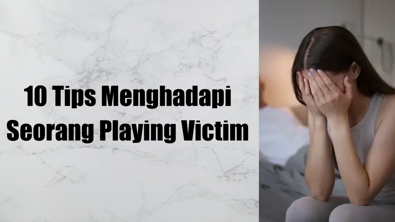 10 Tips Menghadapi Seorang Playing Victim