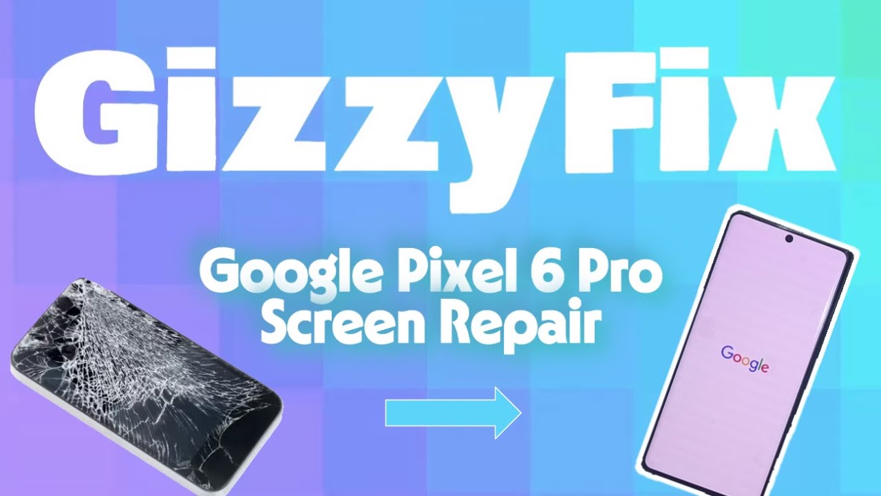Google Pixel 6 Pro Screen Replacement/Repair | GizzyFix