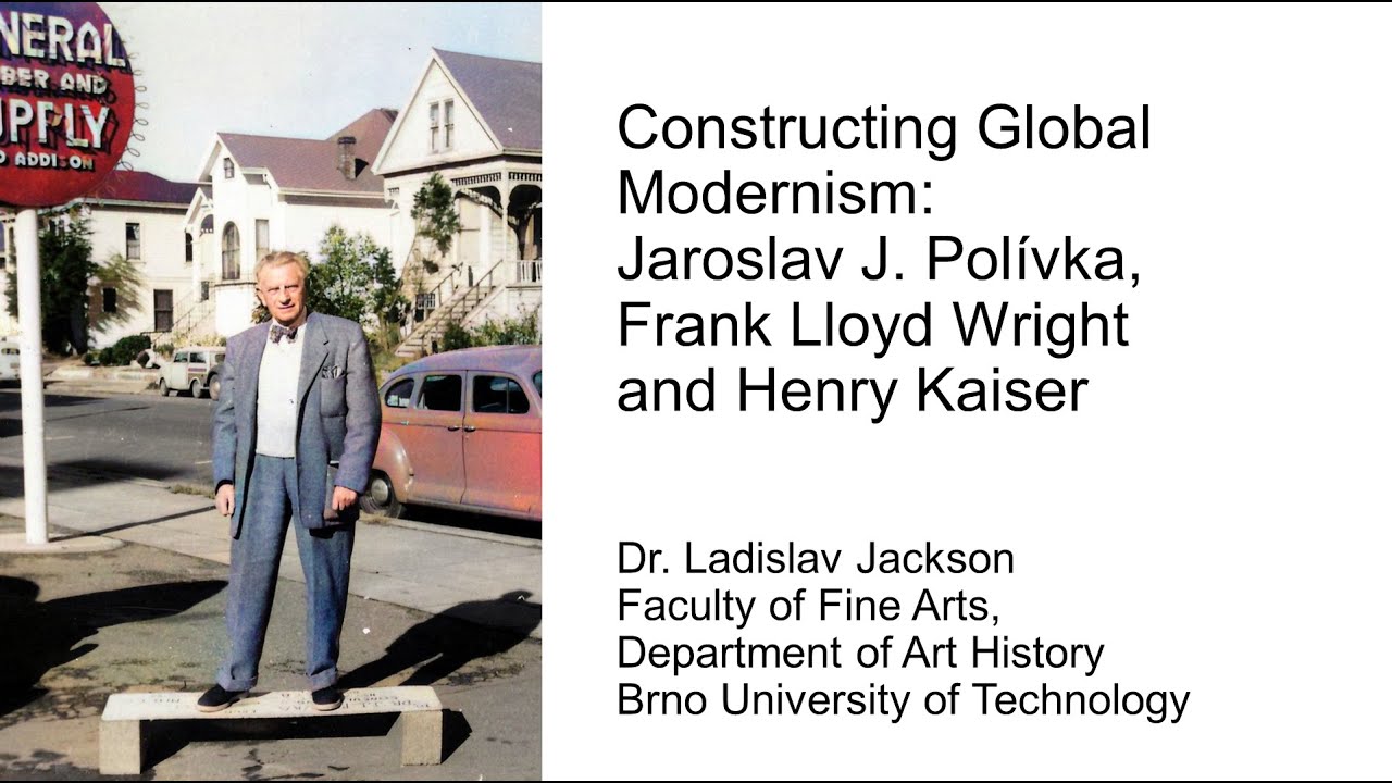 Constructing Global Modernism: Jaroslav J. Pol&iacute;vka, Frank Lloyd Wright and Henry Kaiser