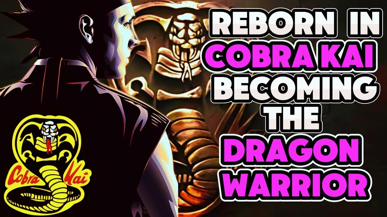 What If I Was Reborn In COBRA KAI | Becoming The Dragon Warrior | Part 1