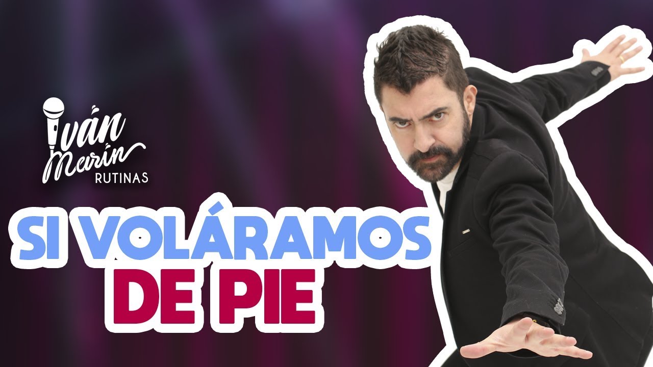 SI VOL&Aacute;RAMOS DE PIE -  Stand Up - Iv&aacute;n Mar&iacute;n