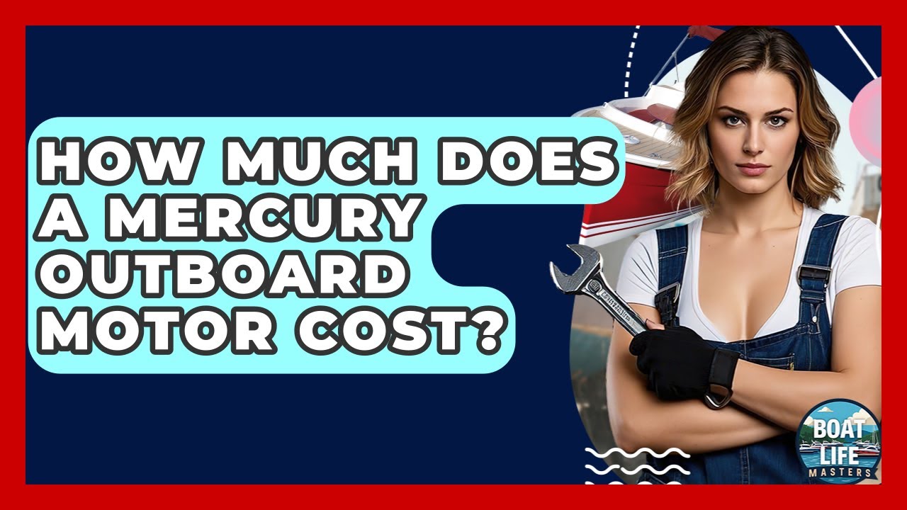 How Much Does A Mercury Outboard Motor Cost? - Boat Life Masters