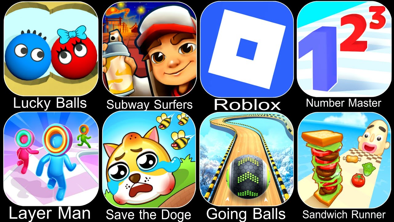 Lucky Balls, Subway Surfers, Roblox, Number Master, Layer Man, Save the Doge, Going Balls, Sandwi...