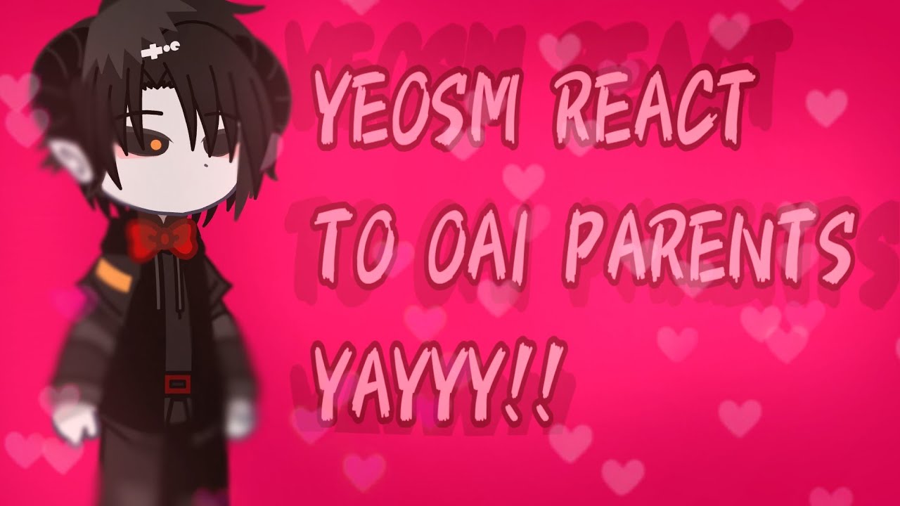 Yeosm react to Oai parents//NEW//