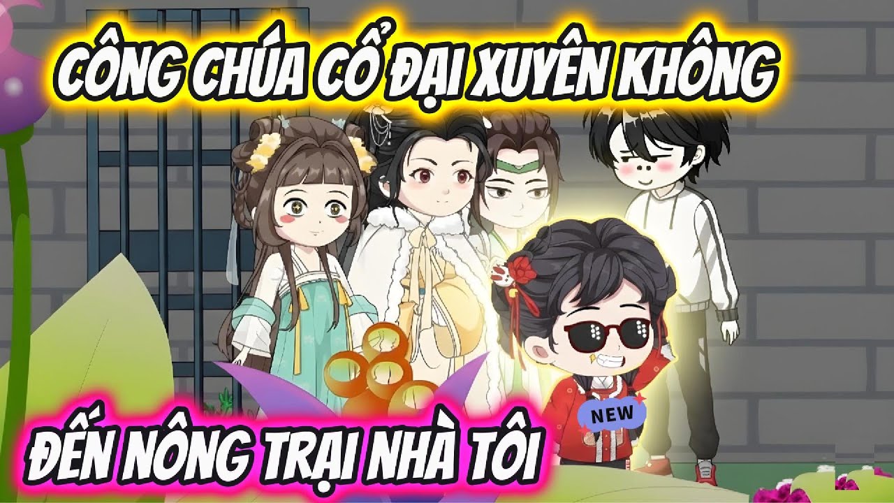 Công Chúa Cổ Đại Xuyên Không Đến Nông Trại Nhà Tôi | Hoa Vietsub