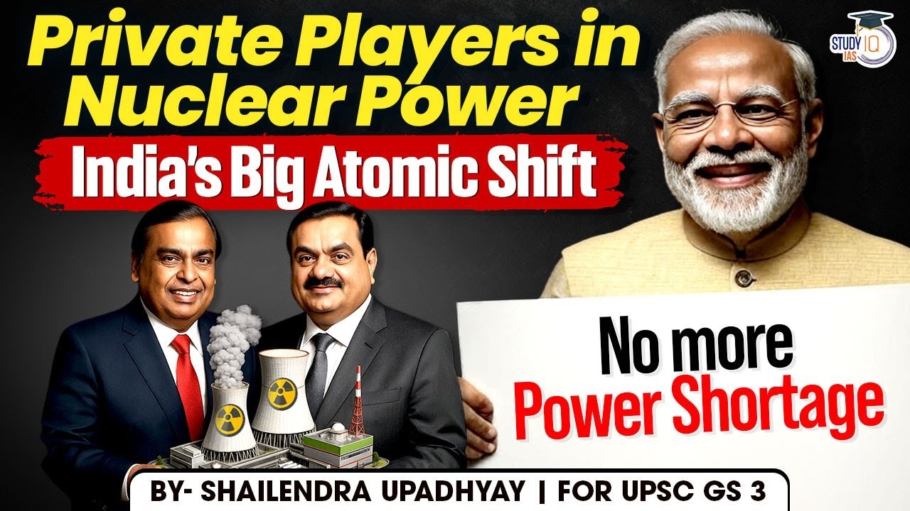 The Nuclear Power Revolution: How Private Firms Are Changing India&rsquo;s Energy Future | StudyIQ