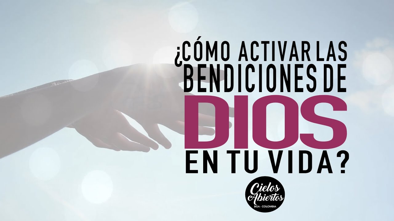 &iquest;C&oacute;mo activar las bendiciones de Dios en tu vida? - Reflexiones Cristianas Cielos Abiertos