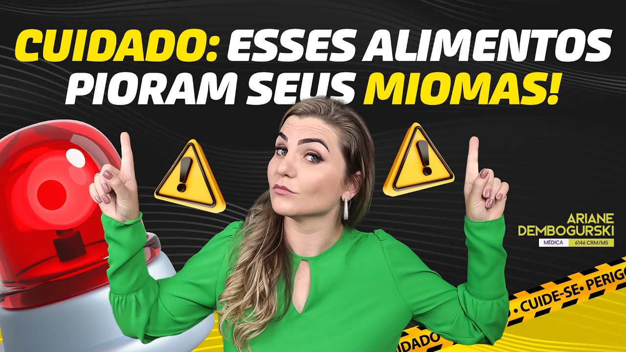 CUIDADO: ESSES ALIMENTOS PIORAM SEUS MIOMAS! | Dra. Ariane Dembogurski