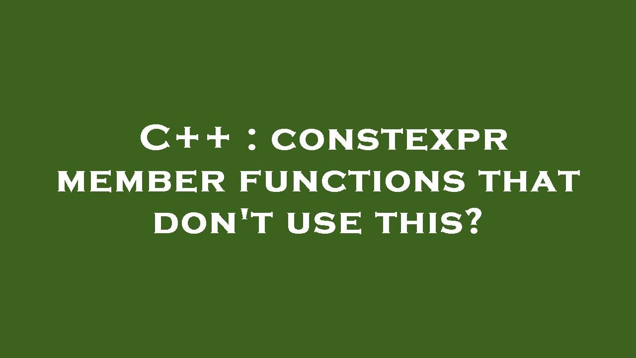C++ : constexpr member functions that don't use this?
