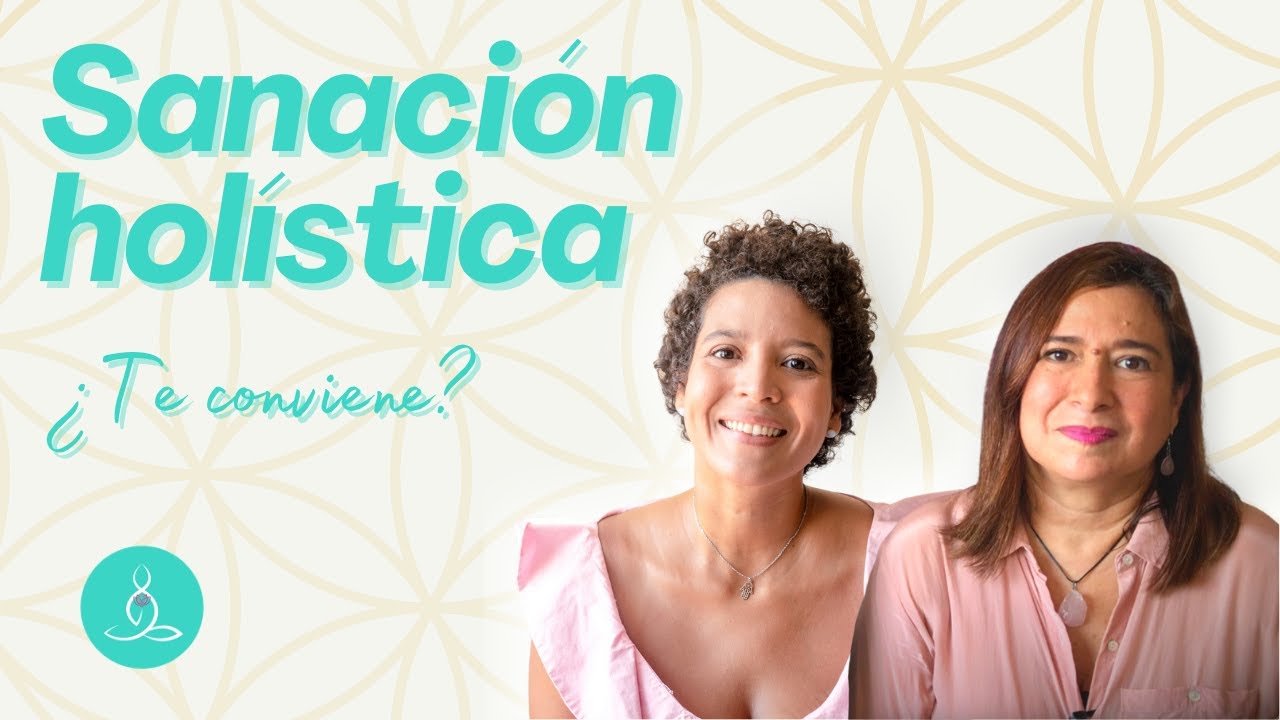 SANACI&Oacute;N HOL&Iacute;STICA: c&oacute;mo FUNCIONA y tipos de TERAPIAS hol&iacute;sticas