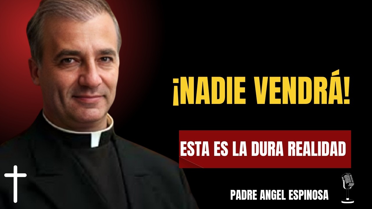 NADIE VENDRÁ A SALVARTE (DURA REALIDAD) ||  Padre Ángel Espinosa