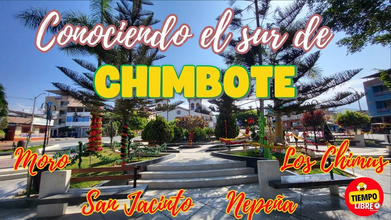 Las rutas de Chimbote! MORO, SAN JACINTO, NEPE&Ntilde;A, LOS CHIMUS