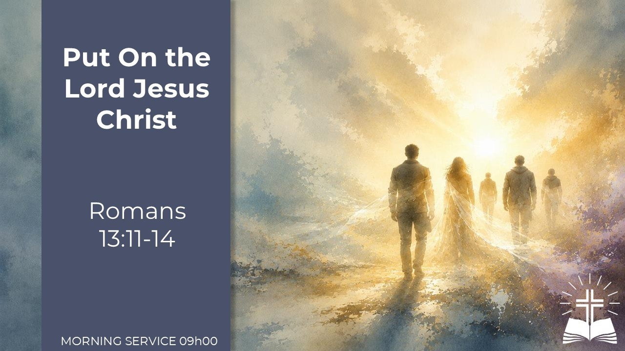 Put On the Lord Jesus Christ - Romans 13:11-14