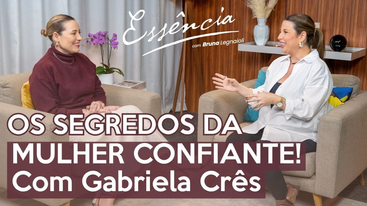 MULHER CONFIANTE papo com Gabriela Crês 