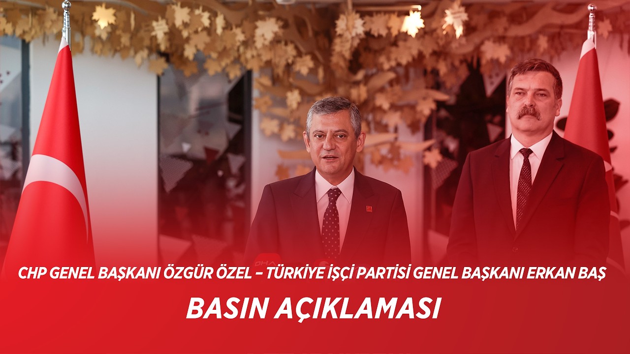 CHP GENEL BAŞKANI &Ouml;ZG&Uuml;R &Ouml;ZEL &ndash; T&Uuml;RKİYE İŞ&Ccedil;İ PARTİSİ GENEL BAŞKANI ERKAN BAŞ BASIN A&Ccedil;IKLAMASI