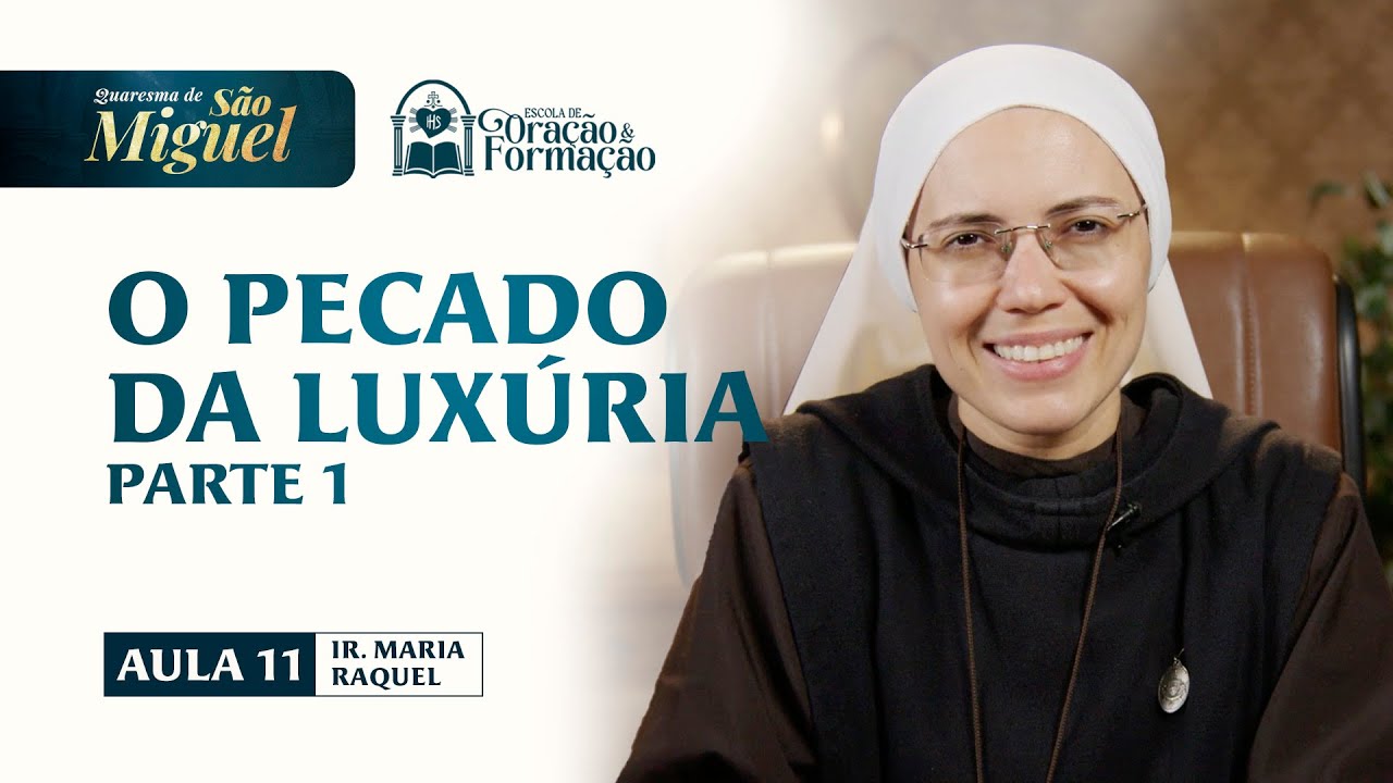 O pecado da Luxúria (Parte 1)  - Aula 11 - Quaresma de São Miguel 2025 | Irmã Maria Raquel - Hesed