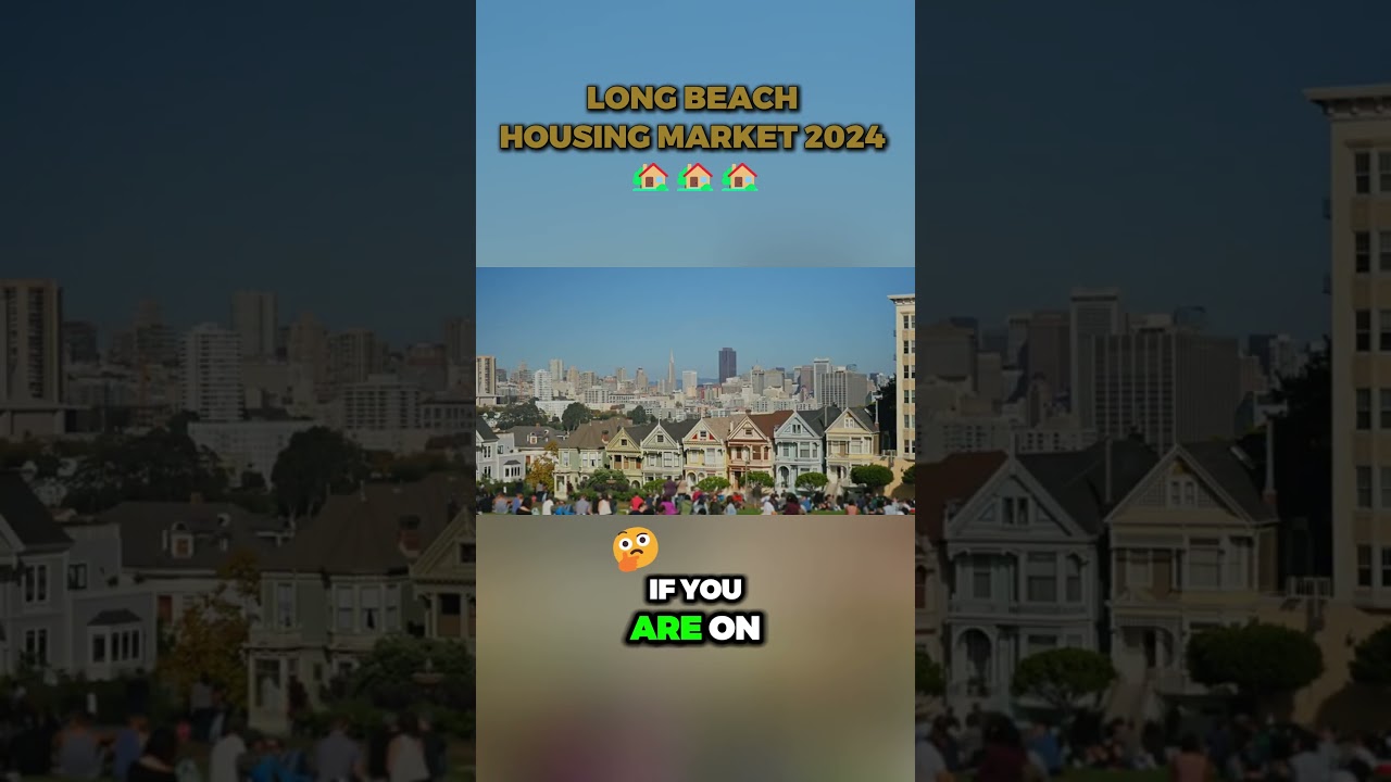 Long Beach Housing Market 2024: What You Need to Know! #longbeachcalifornia #realestate