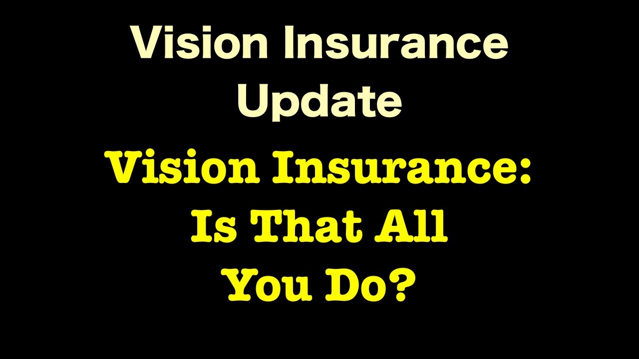Vision Insurance - Is That All You Do?