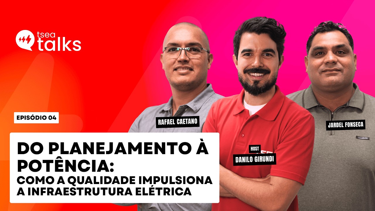 Do Planejamento à Potência: como a qualidade impulsiona a infraestrutura elétrica |EP 4 – TSEA TALKS