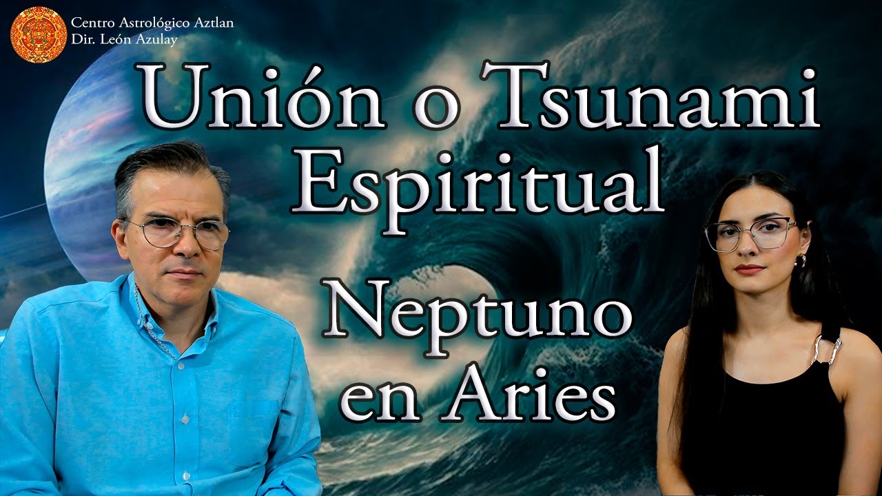 Energías para el 27 de Enero: Unión o Tsunami Espiritual - Entrada Final de Neptuno en Aries