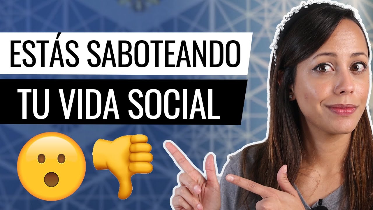 Estás Saboteando Tu Vida Social - Aprende A Ser Más Sociable