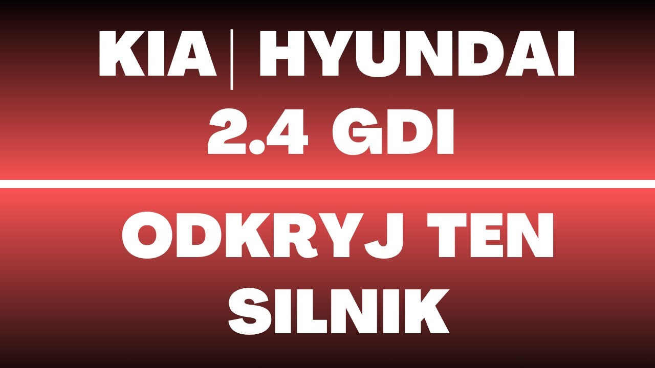 Silnik 2.4 GDI Hyundai Kia - opinie, recenzja, usterki, wady, zalety, rozrząd, olej, spalanie