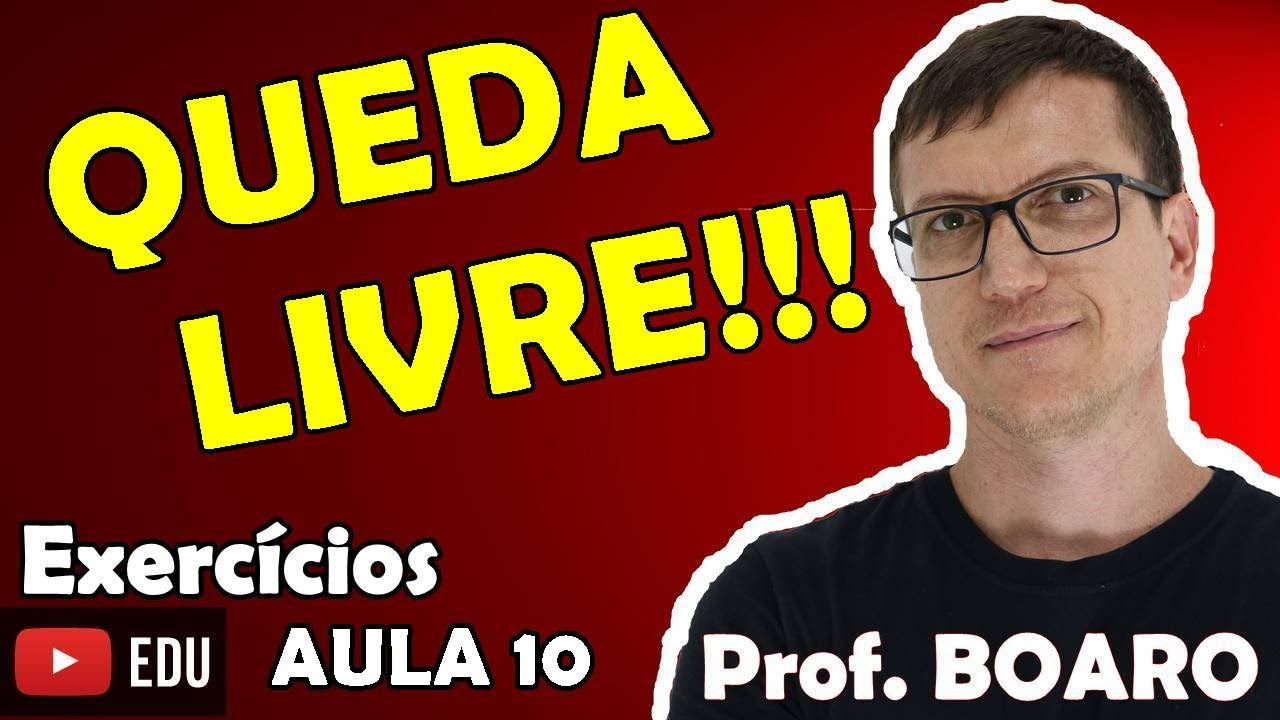 QUEDA LIVRE   CINEMATICA   EXERCICIOS   Prof Boaro   AULA 10
