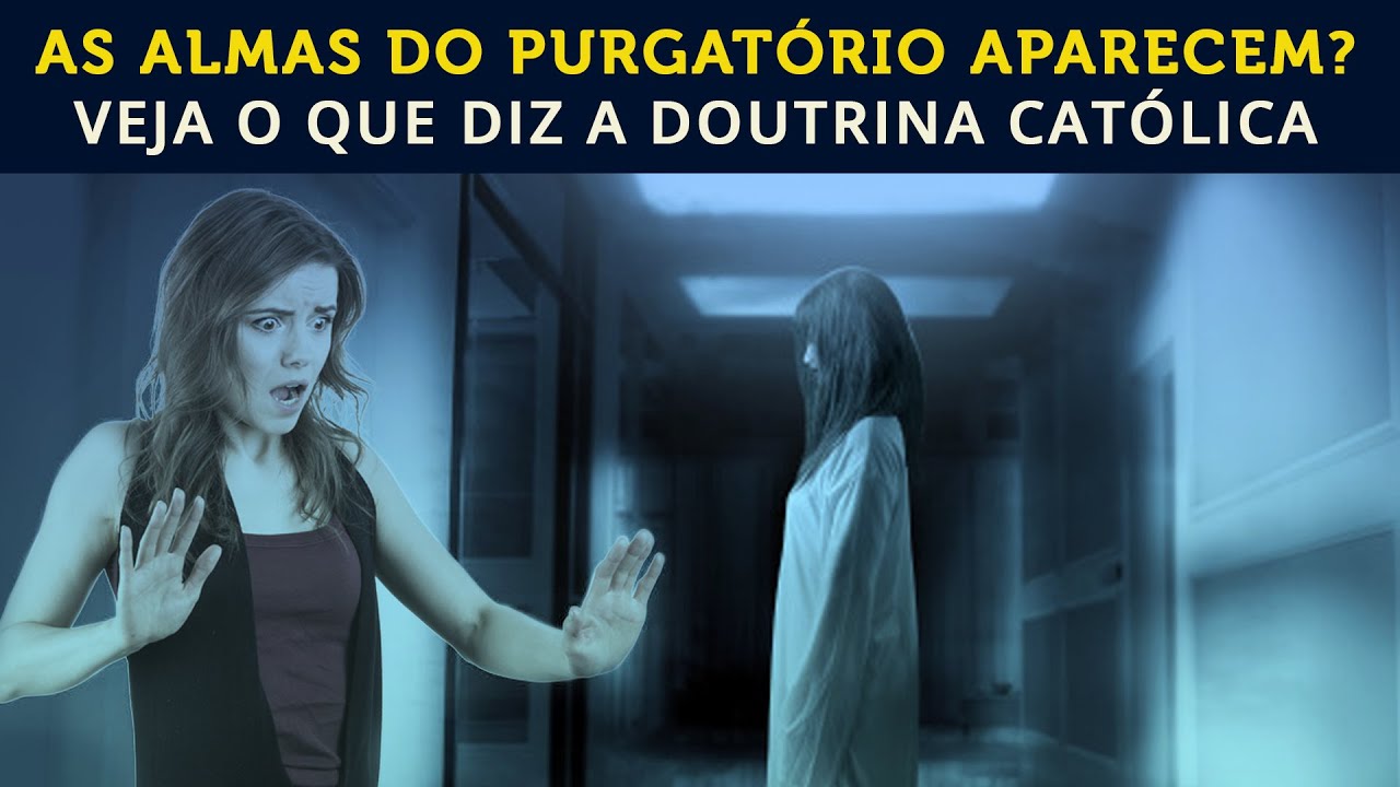 AS ALMAS DO PURGATÓRIO APARECEM? VEJA O QUE DIZ A DOUTRINA CATÓLICA