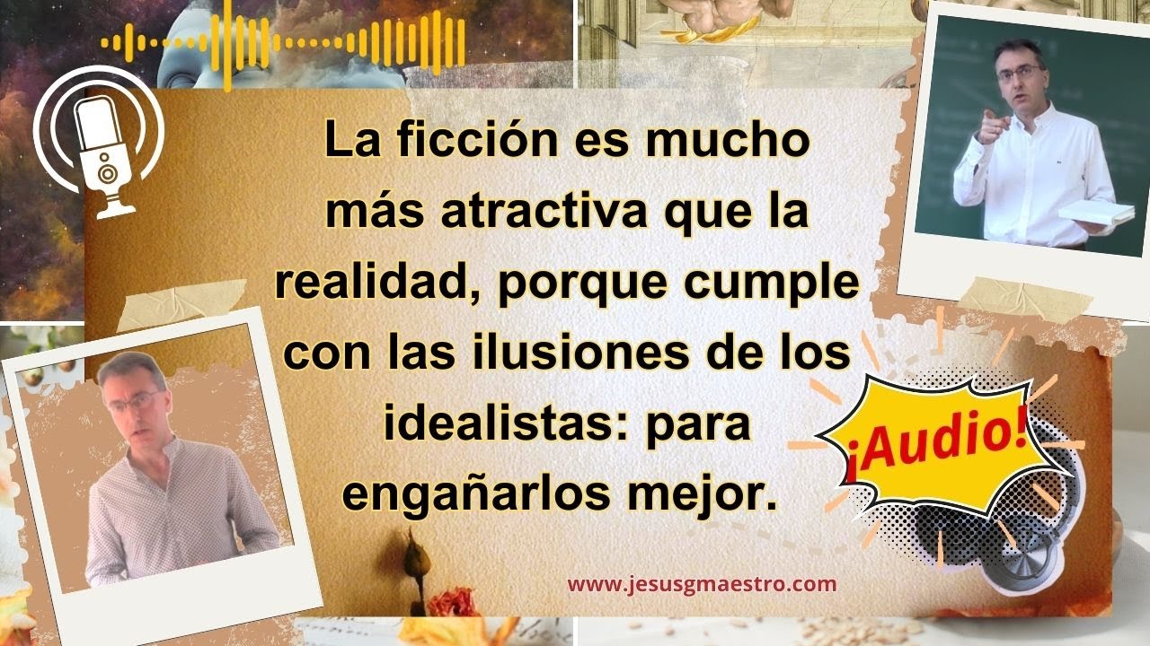 La ficción gusta más que la realidad: cumple con las ilusiones de los idealistas para engañarlos