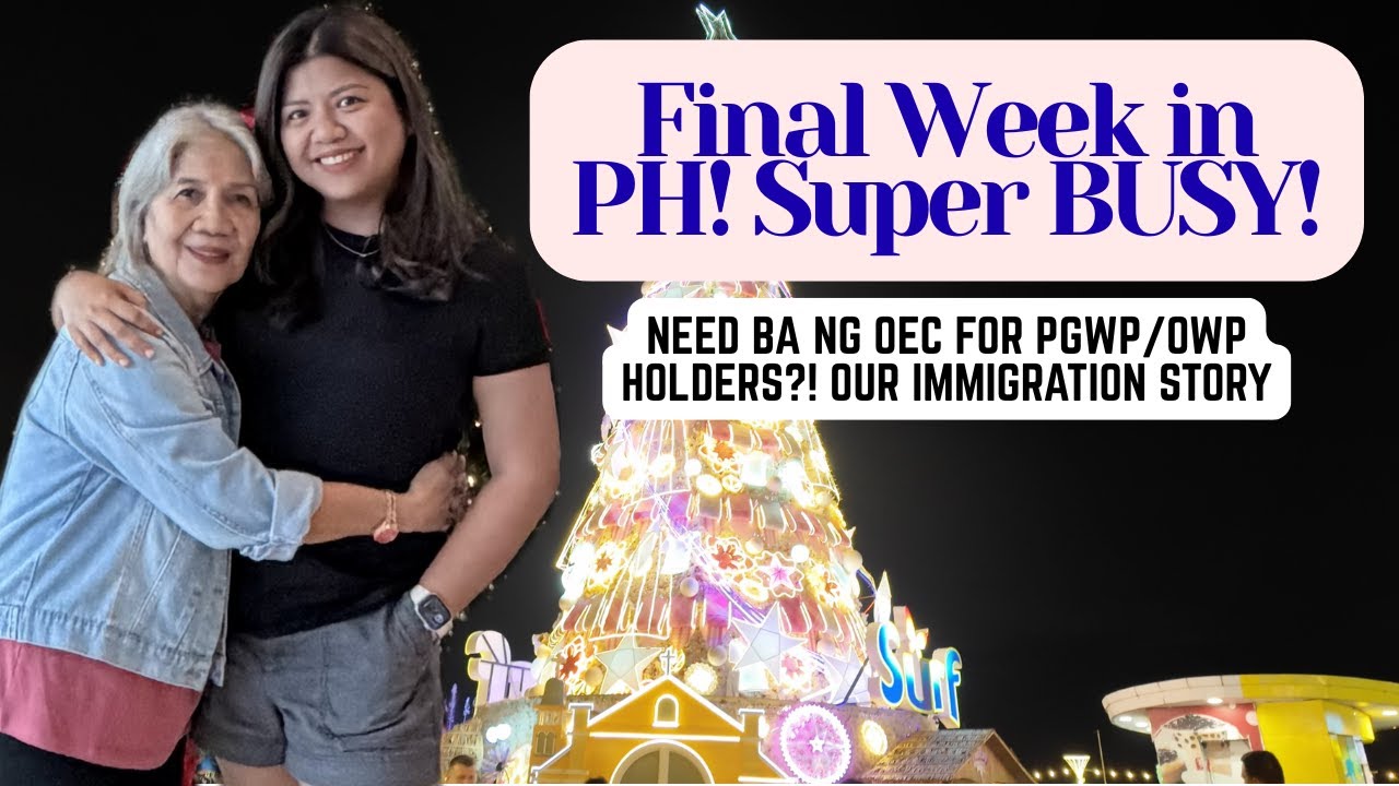 Our Hectic Final Week in PH! 🇵🇭 + Our Immigration Story - OEC for PGWP/OWP Holders!
