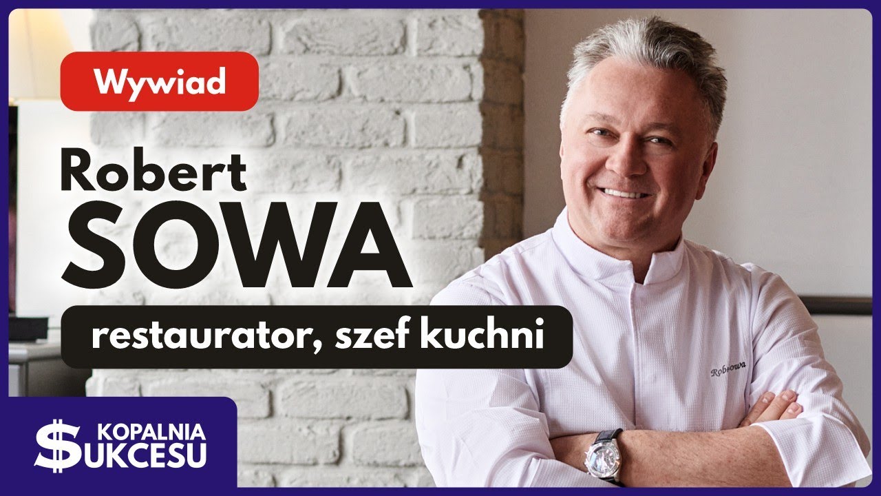 Robert Sowa -Restaurator ,szef kuchni opowiada o swojej karierze .