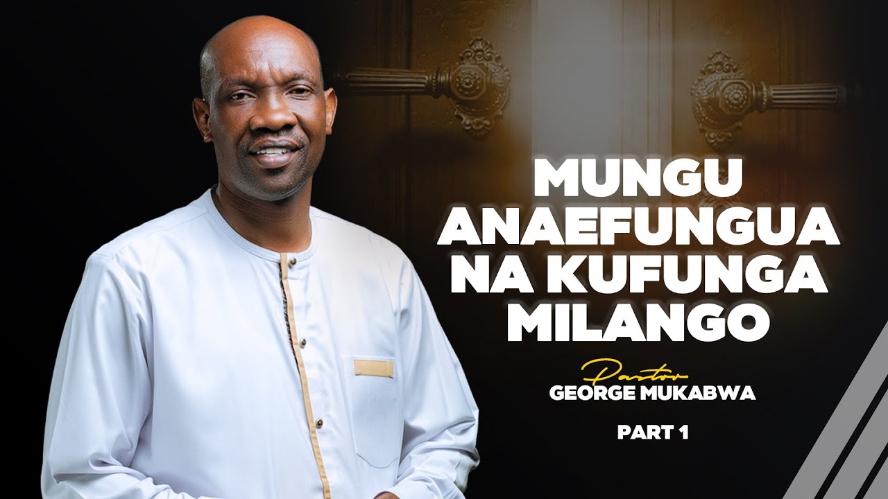 MUNGU ANAYEFUNGUA NA KUFUNGA MILANGO || PASTOR GEORGE MUKABWA || 30-07-2023