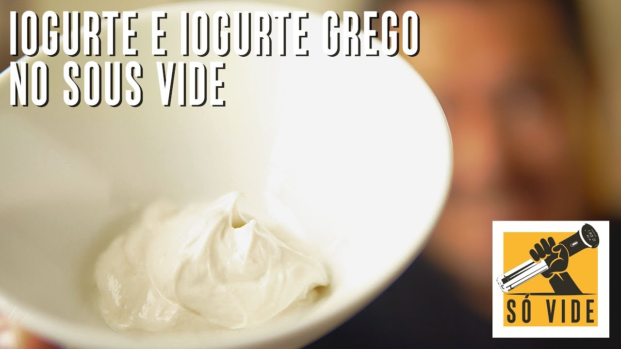 IOGURTE E IOGURTE GREGO NO SOUS VIDE | SÓ VIDE #99