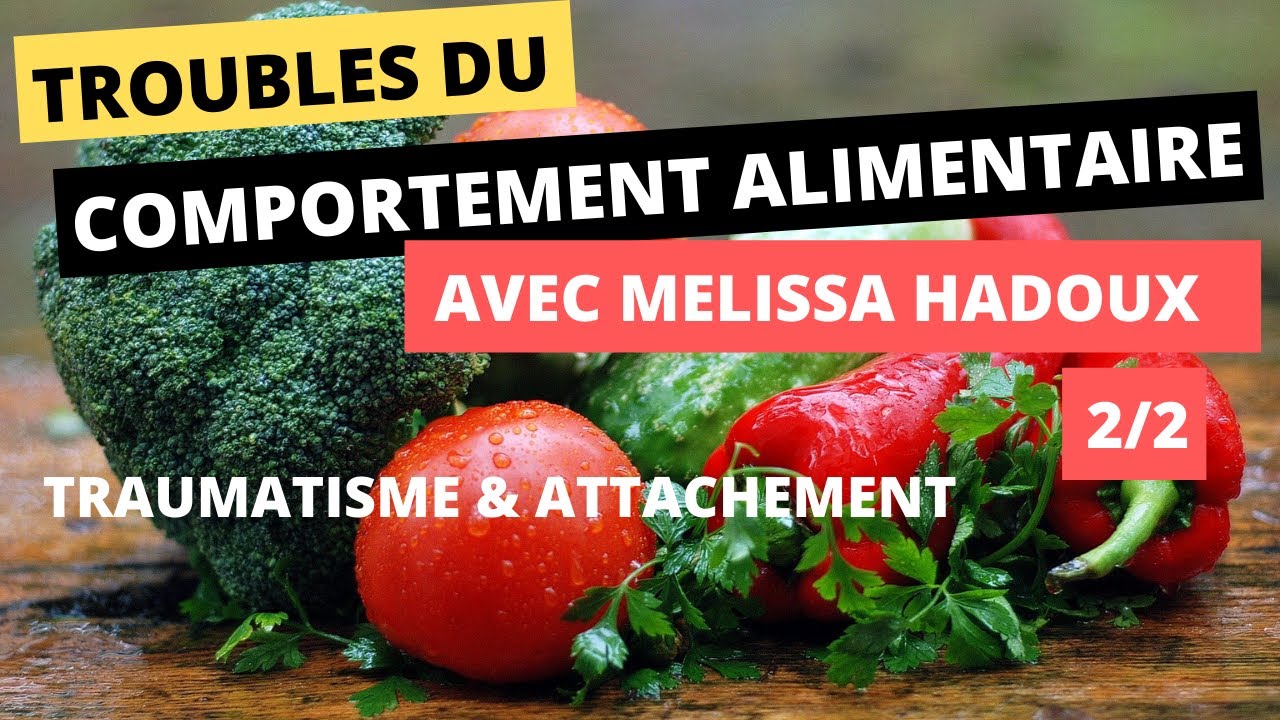 2/2 Troubles du comportement alimentaire, attachement & trauma avec M&eacute;lissa Hadoux