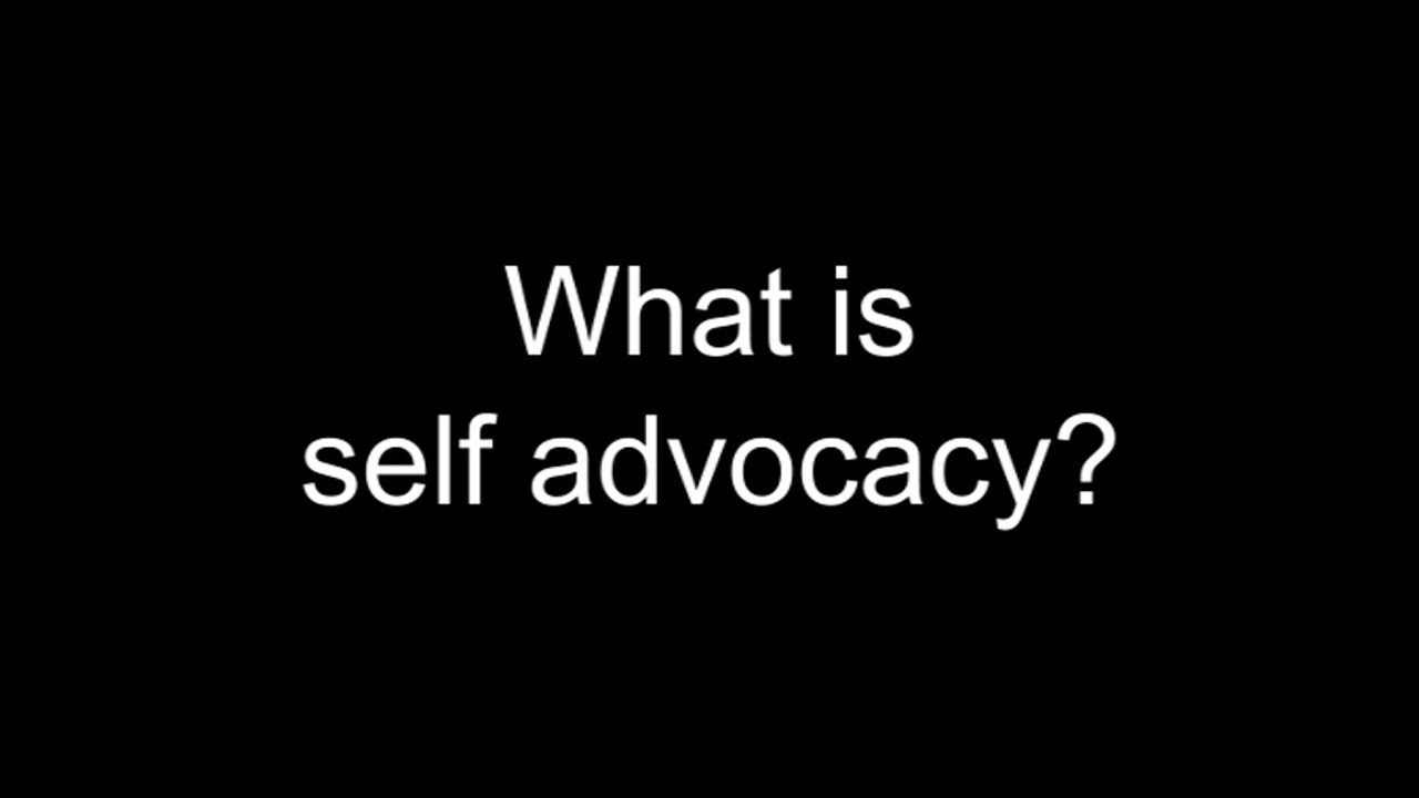 What is Self Advocacy?